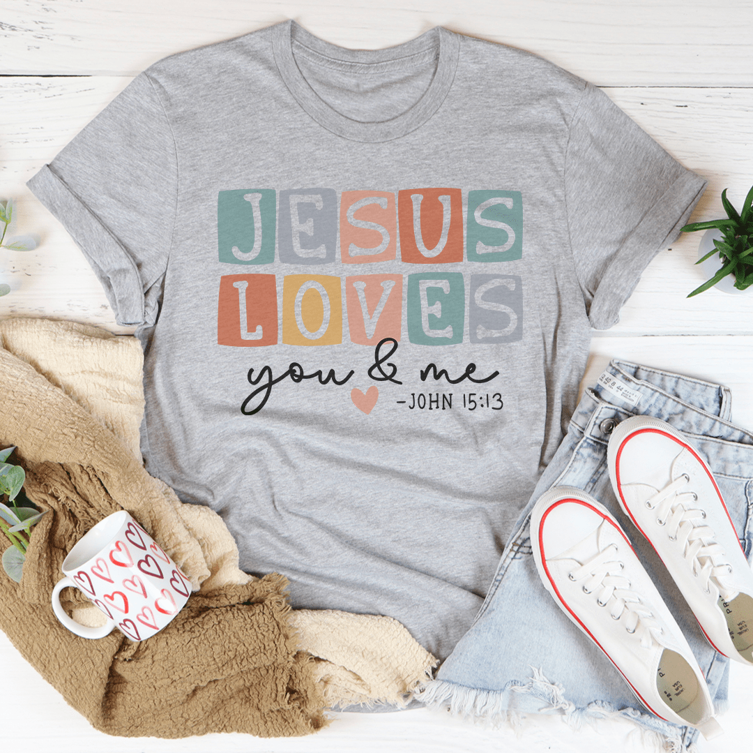 Jesus Loves You And Me Tee