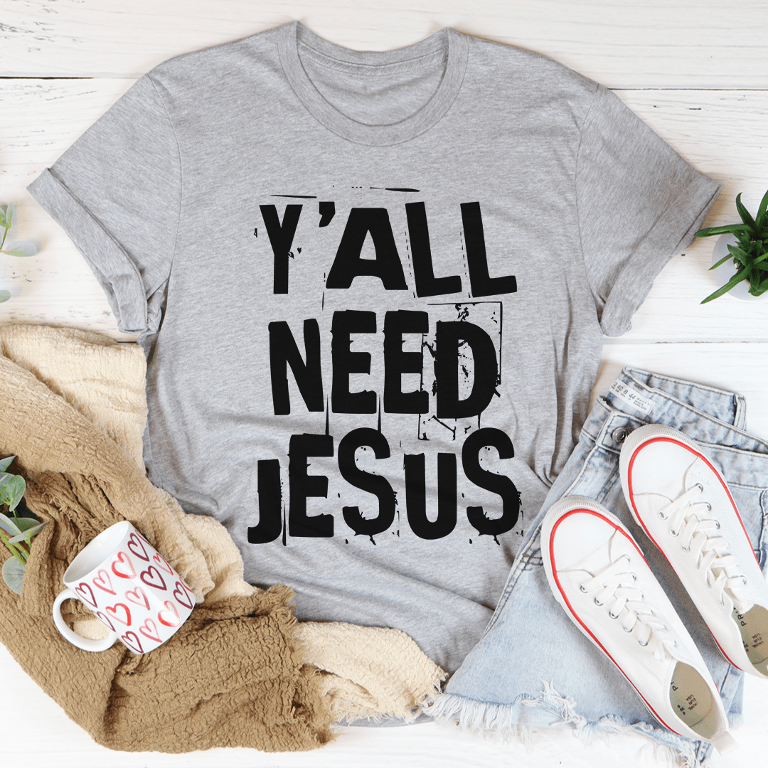 Y'All Need Jesus Tee