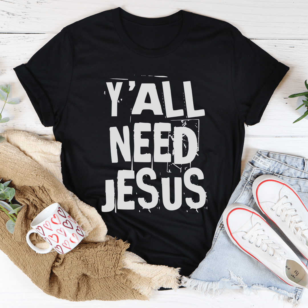 Y'All Need Jesus Tee