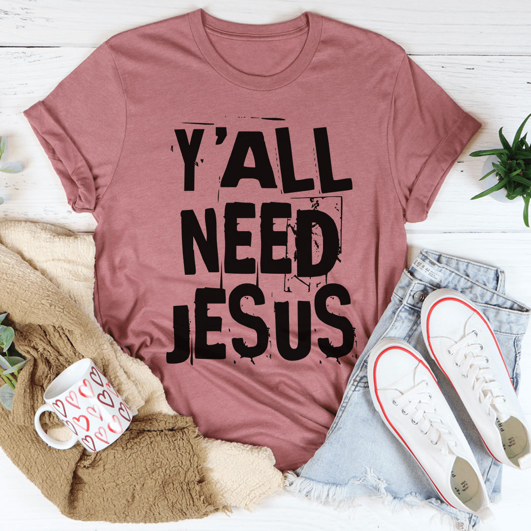 Y'All Need Jesus Tee